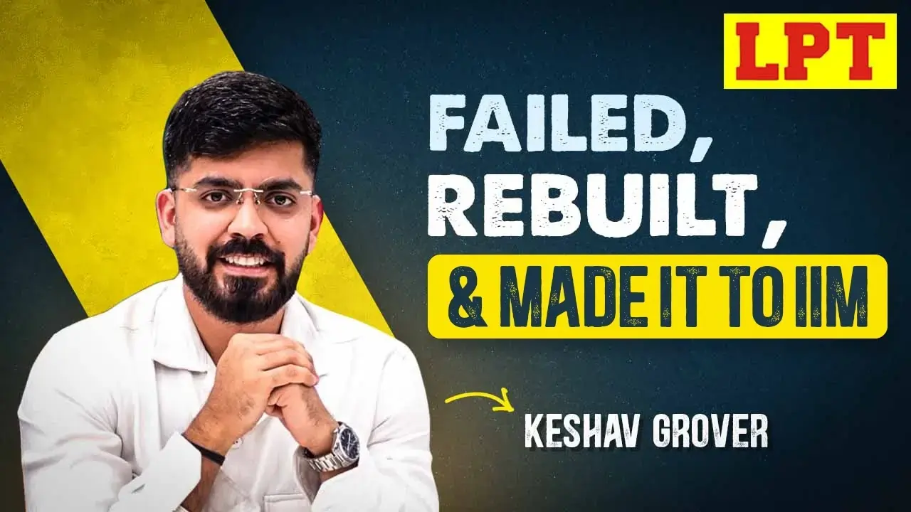 Failed, Rebuilt, Made it to IIM: Keshav Grover’s Journey of Determination