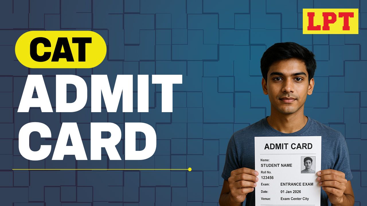 IIM CAT 2025 Admit Card: Release Date & How to Download | LPT Blog Banner